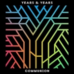 Years & Years - Communion (2015)