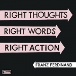 Franz Ferdinand ������������ �������� ��������� ������ Right Thoughts, Right Words, Right Action