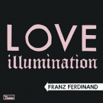 Franz Ferdinand ��������� ����� ��������� Love Illumination