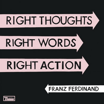 Franz Ferdinand ������������ �������� ��������� ������  Right Thoughts, Right Words, Right Action 