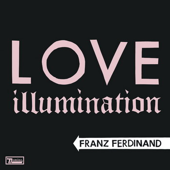Franz Ferdinand ��������� ����� ���������  Love Illumination 